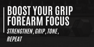 Boost Your Grip Forearm Focus