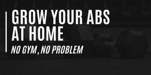 Grow Your Abs at Home